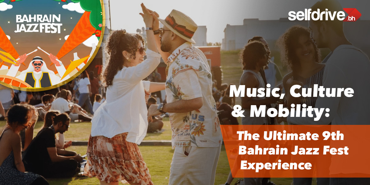 9th Bahrain Jazz Fest: Music, Culture & the Best Way to Drive There With SelfDrive Bahrain